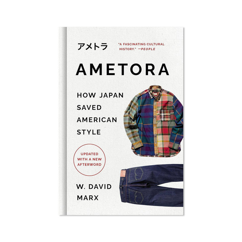 Ametora: How Japan Saved American Style by W. David Marx